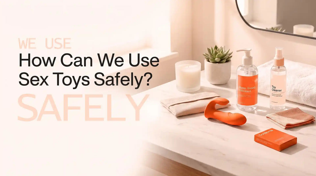 How Can We Use Sex Toys Safely?